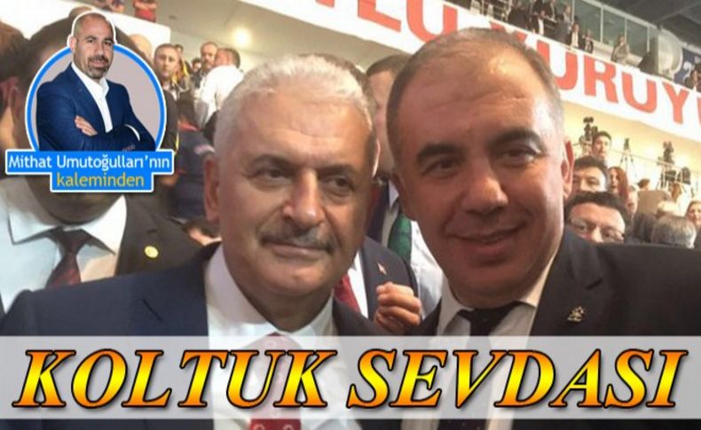 Umutoğlulları yazdı: Koltuk sevdası